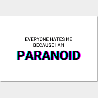 Everyone hates me because I am Paranoid Posters and Art